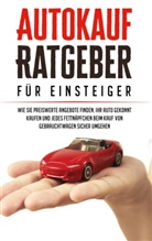 Mario Schweizer - Autokauf Ratgeber für Einsteiger: Wie Sie preiswerte Angebote finden, Ihr Auto gekonnt kaufen und jedes Fettnäpfchen beim Kauf von Gebrauchtwagen sicher umgehen