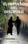 Aaron R Jones - El Impulso Del Discípulo