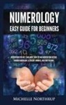 Michelle Northrup - Numerology Easy Guide for Beginners