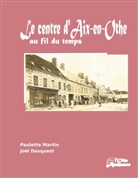 Joël Desquest, Paulette Martin - Le centre d'Aix-en-Othe au fil du temps