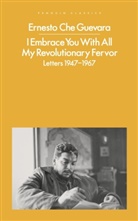 Ernesto Che Guevara, Ernesto 'Che' Guevara, María del Carmen Ariet García, Disamis Arcia Muñoz - I Embrace You With All My Revolutionary Fervor
