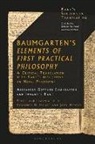 Alexander Gottlieb Baumgarten, Immanuel Kant, Courtney D. Fugate, John Hymers, Hymers John, Lawrence Pasternack - Baumgarten's Elements of First Practical Philosophy