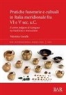 Valentina Garaffa - Pratiche funerarie e cultuali in Italia meridionale fra VI e V sec. a.C