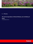 E. J. Whately - Life and Correspondence of Richard Whately, Late Archbishop of Dublin