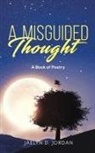 Jaelyn D Jordan, Jaelyn D. Jordan - A Misguided Thought
