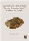 Torben Bjarke Ballin - Classification of Lithic Artefacts From the British Late Glacial and