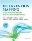 Bartholomew Eld, Bartholomew Eld, L. Kay Bartholomew Eldredge, L. Kay Markham Bartholomew Eldredge, Maria E. Fernandez, Gerjo Kok... - Planning Health Promotion Programs: An Interventio N Mapping