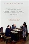Anderson, Peter Anderson, Peter (Associate Professor in Twentieth- Anderson, Peter (Associate Professor in Twentieth-Century European History Anderson - Age of Mass Child Removal in Spain