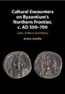 Andrei Gandila, Andrei (University of Alabama Gandila - Cultural Encounters on Byzantium''s Northern Frontier, C. Ad 500-700