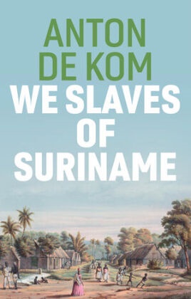  De Kom, Anton de Kom, Anton de Kom, David McKay - We Slaves of Suriname