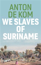 De Kom, Anton de Kom, Anton de Kom, David McKay - We Slaves of Suriname