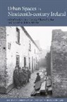 Georgina Purdue Laragy, Georgina Laragy, Olwen Purdue, Olwen (School of History Purdue, Jonathan Jeffrey Wright, Jonathan Jeffrey (Department of History Wright - Urban Spaces in Nineteenth-Century Ireland
