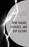 Ryan G. Witherington Duns, Ryan G. Duns, T. Derrick Witherington - Rene Girard, Theology, and Pop Culture