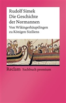 Rudolf Simek - Die Geschichte der Normannen. Von Wikingerhäuptlingen zu Königen Siziliens