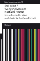 Wolfgang Meixner, Ero Yildiz, Erol Yildiz - Nach der Heimat. Neue Ideen für eine mehrheimische Gesellschaft. [Was bedeutet das alles?]