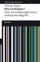Charles Taylor, Michae Kühnlein, Michael Kühnlein - Was ist Religion? Über die Vieldeutigkeit eines umkämpften Begriffs. [Was bedeutet das alles?]