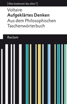 Voltaire, . Voltaire, Raine Bauer, Rainer Bauer - Aufgeklärtes Denken. Aus dem Philosophischen Taschenwörterbuch. [Was bedeutet das alles?]