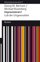 Georg Bertram, Georg W Bertram, Georg W. Bertram, Michael Rüsenberg - Improvisieren! Lob der Ungewissheit. [Was bedeutet das alles?]