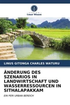 LINUS GITONGA CHARLES WATURU - ÄNDERUNG DES SZENARIOS IN LANDWIRTSCHAFT UND WASSERRESSOURCEN IN SITHALAPAKKAM