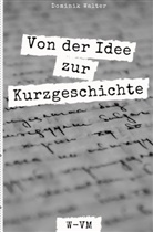 Dominik Walter - Schreibinteressiert - Der Weg von der Idee zur Kurzgeschichte