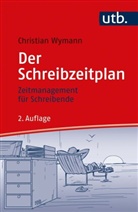 Christian Wymann, Christian (Dr.) Wymann - Der Schreibzeitplan: Zeitmanagement für Schreibende