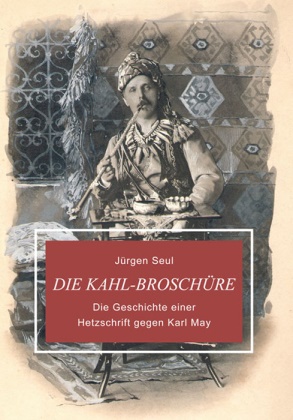 Jürgen Seul - Die Kahl-Broschüre Die Geschichte einer Hetzschrift gegen Karl May