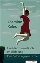 Yasmine Keles, Keles Yasmine - Und dann wurde ich endlich jung