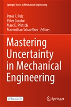 Marc E Pfetsch et al, Pete Groche, Peter Groche, Peter F. Pelz, Marc E. Pfetsch, Maximilian Schaeffner... - Mastering Uncertainty in Mechanical Engineering