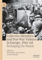 Bori Barth, Boris Barth, Ota Konrád, Jaromír Mr¿ka, Jaromír Mrnka - Collective Identities and Post-War Violence in Europe, 1944-48