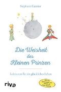 Stéphane Garnier - Die Weisheit des Kleinen Prinzen Lektionen für ein glückliches Leben