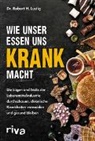 Robert H Lustig, Robert H (Dr.) Lustig, Robert H. Lustig - Wie unser Essen uns krank macht