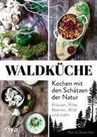 Patrick Rosenthal - Waldküche: Kochen mit den Schätzen der Natur