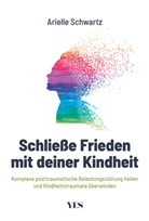 Arielle Schwartz, Arielle (Dr.) Schwartz - Schließe Frieden mit deiner Kindheit