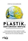 Stefan Schweiger - Plastik. Der große Irrtum