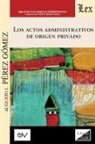 Pérez Gómez Augusto J. - LOS ACTOS ADMINISTRATIVOS DE ORIGEN PRIVADO (Análisis crítico de la jurisprudencia a la luz del derecho administrativo clásico)