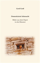 Gerd Gross - Domestizierte Sehnsucht