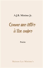 A. J. B. Minime Jr., A.J.B. Minime Jr., Maison Les Minime's - Comme une lettre à ton ombre