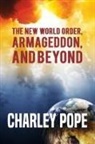 Charley Pope - THE NEW WORLD ORDER, ARMAGEDDON, AND BEYOND