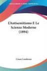 Cesare Lombroso - L'Antisemitismo E Le Scienze Moderne (1894)