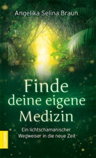 Angelika Selina Braun - Finde deine eigene Medizin