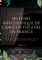 Albert Du Casse - Histoire anecdotique de l'ancien théâtre en France