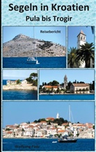 Wolfgang Pade - Segeln in Kroatien Pula bis Trogir