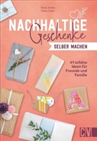 Claire Cater, Rosie James - Nachhaltige Geschenke selber machen