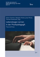 Heiner Gembris, Sebastia Herbst, Sebastian Herbst, Thomas Krettenauer, Jonas Menze, Jonas Menze u a - Lebenslanges Lernen in der Musikpädagogik