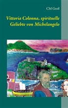 CM Groß - Vittoria Colonna, spirituelle Geliebte von Michelangelo