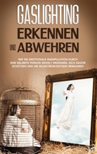 Sophie Immenga - Gaslighting erkennen und abwehren: Wie Sie emotionale Manipulation durch eine geliebte Person gezielt erkennen, sich davor schützen und Ihr Selbstbewusstsein bewahren