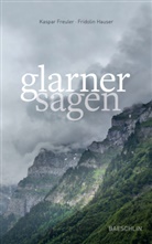Kaspar Freuler, Fridolin Hauser - Glarner Sagen
