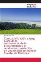 Mario Eugenio Sello - Compatibilización a largo plazo de la conservaciónde la biodiversidad y el rendimiento sostenido en una unidad de manejo forestal de Misiones