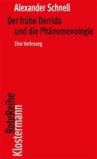 Alexander Schnell - Der frühe Derrida und die Phänomenologie