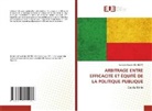 Ken'tché Gérard HOUNDOTE - ARBITRAGE ENTRE EFFICACITÉ ET ÉQUITÉ DE LA POLITIQUE PUBLIQUE